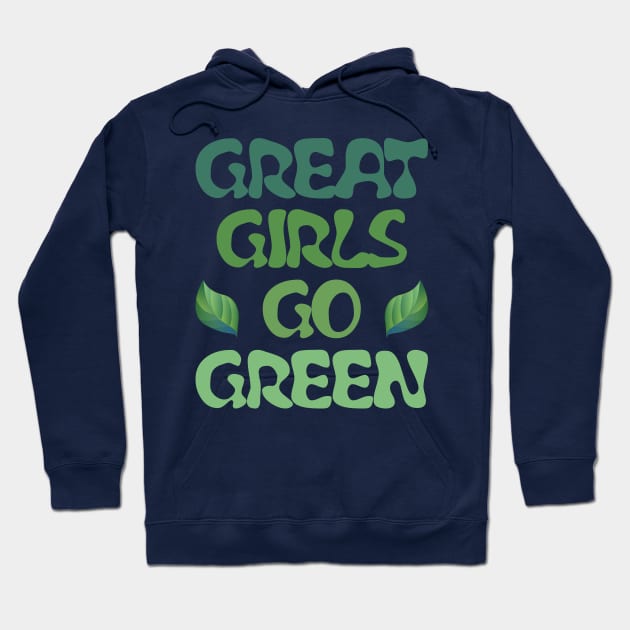 Great girls go green Hoodie by All About Nerds